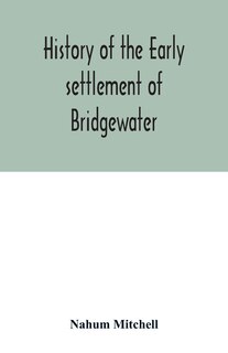 Couverture_History of the early settlement of Bridgewater, in Plymouth county, Massachusetts, including an extensive Family register