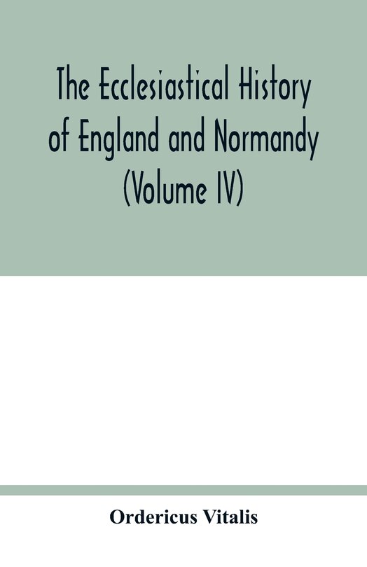 Front cover_The ecclesiastical history of England and Normandy (Volume IV)