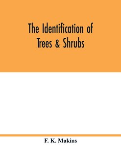 Front cover_The identification of trees & shrubs; how to recognize, without previous knowledge of botany, wild or garden trees and shrubs native to the north temperate zone