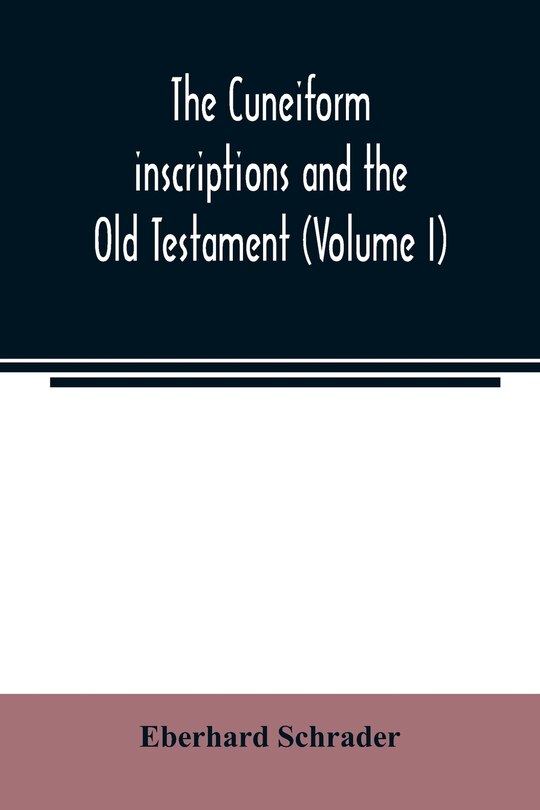 Front cover_The cuneiform inscriptions and the Old Testament (Volume I)