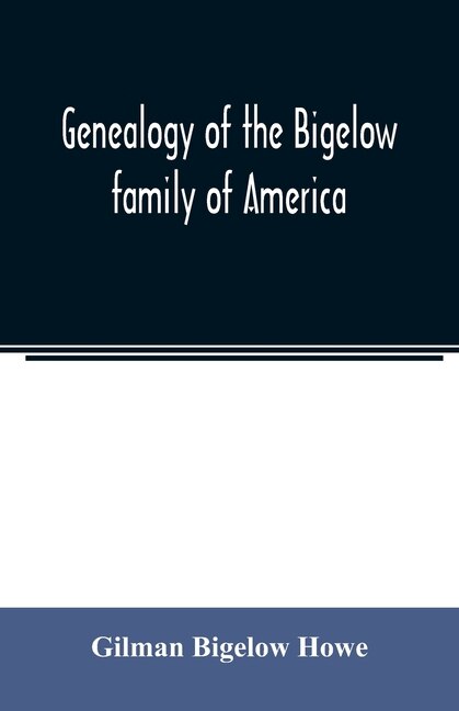 Couverture_Genealogy Of The Bigelow Family Of America, From The Marriage In 1642 Of John Biglo And Mary Warren To The Year 1890