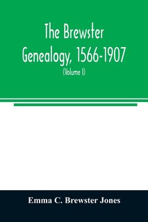 Couverture_The Brewster genealogy, 1566-1907; a record of the descendants of William Brewster of the Mayflower. ruling elder of the Pilgrim church which founded Plymouth colony in 1620 (Volume I)