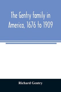 The Gentry Family In America, 1676 To 1909: Including Notes On The Following Families Related To The Gentrys: Claiborne, Harris, Hawkins, Robin