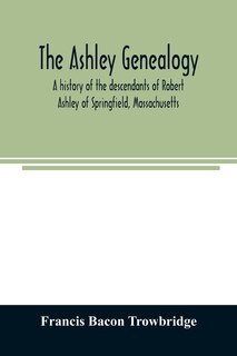 Front cover_The Ashley genealogy. A history of the descendants of Robert Ashley of Springfield, Massachusetts