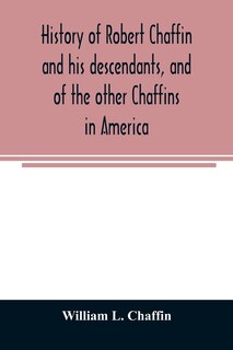 Couverture_History of Robert Chaffin and his descendants, and of the other Chaffins in America