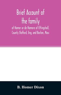 Front cover_Brief account of the family of Homer or de Homere of Ettingshall, County Stafford, Eng. and Boston, Mass