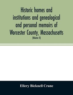 Front cover_Historic homes and institutions and genealogical and personal memoirs of Worcester County, Massachusetts