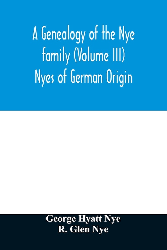 Couverture_A genealogy of the Nye family (Volume III) Nyes of German Origin