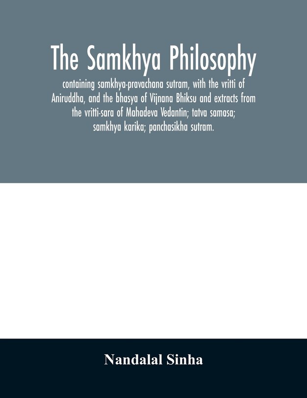 Front cover_The samkhya philosophy; containing samkhya-pravachana sutram, with the vritti of Aniruddha, and the bhasya of Vijnana Bhiksu and extracts from the vritti-sara of Mahadeva Vedantin; tatva samasa; samkhya karika; panchasikha sutram.