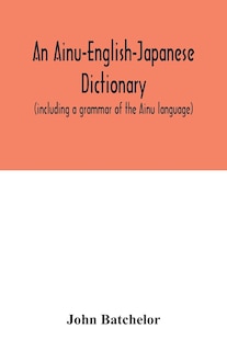 Couverture_An Ainu-English-Japanese dictionary (including a grammar of the Ainu language)