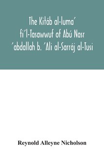Front cover_The Kitáb al-luma' fi'l-Tasawwuf of Abú Nasr 'abdallah b. 'Ali al-Sarráj al-Tusi; edited for the first time, with critical notes, abstract of contents, glossary, and indices