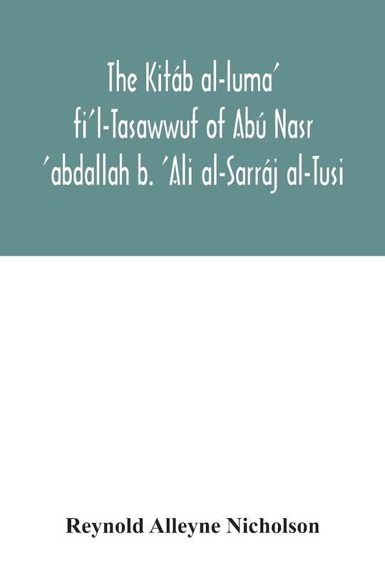 Front cover_The Kitáb al-luma' fi'l-Tasawwuf of Abú Nasr 'abdallah b. 'Ali al-Sarráj al-Tusi; edited for the first time, with critical notes, abstract of contents, glossary, and indices