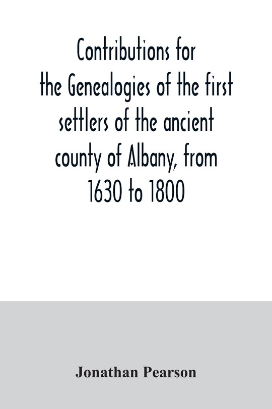 Front cover_Contributions for the genealogies of the first settlers of the ancient county of Albany, from 1630 to 1800