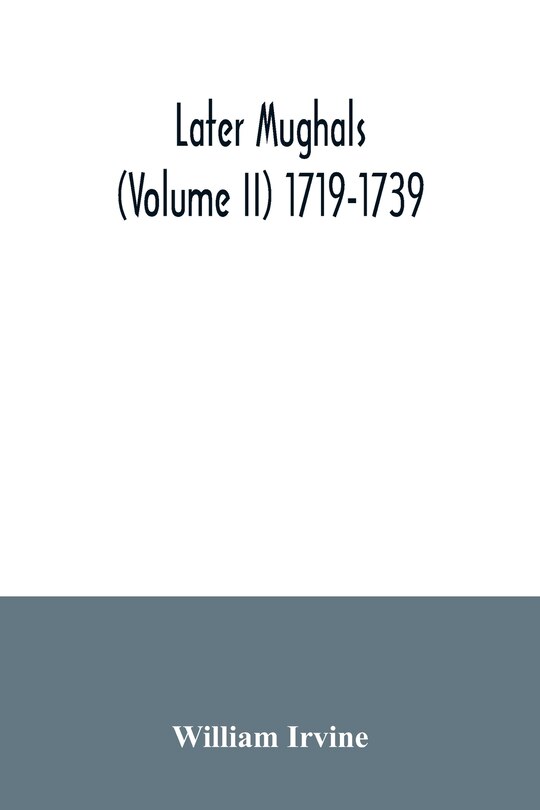 Front cover_Later Mughals (Volume II) 1719-1739