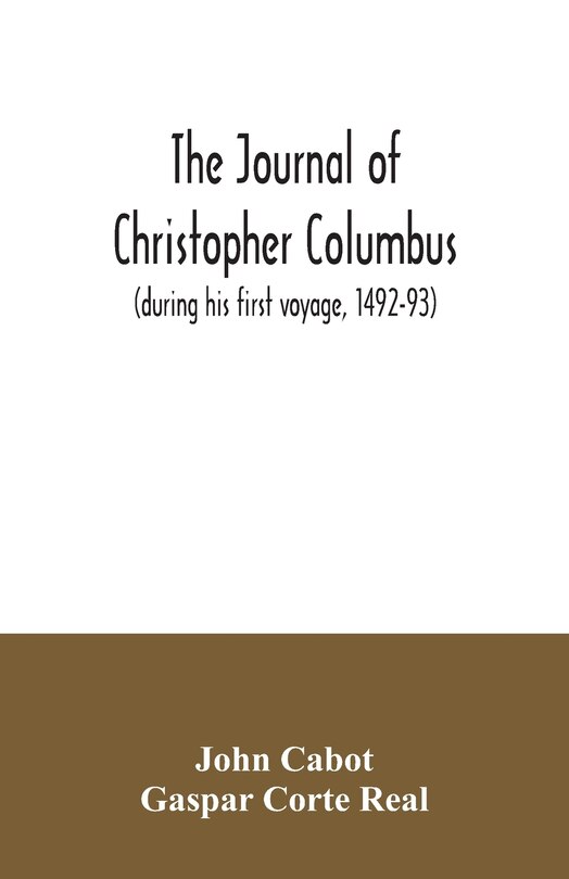 Couverture_The journal of Christopher Columbus (during his first voyage, 1492-93) and documents relating to the voyages of John Cabot and Gaspar Corte Real