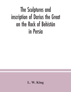 Front cover_The sculptures and inscription of Darius the Great on the Rock of Behistûn in Persia