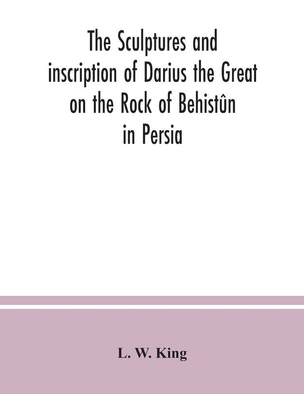 Front cover_The sculptures and inscription of Darius the Great on the Rock of Behistûn in Persia
