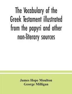 Front cover_The vocabulary of the Greek Testament illustrated from the papyri and other non-literary sources
