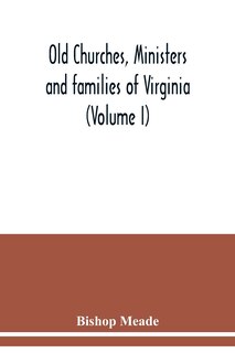 Front cover_Old churches, ministers and families of Virginia (Volume I)