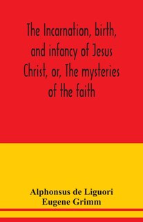 Front cover_The incarnation, birth, and infancy of Jesus Christ, or, The mysteries of the faith