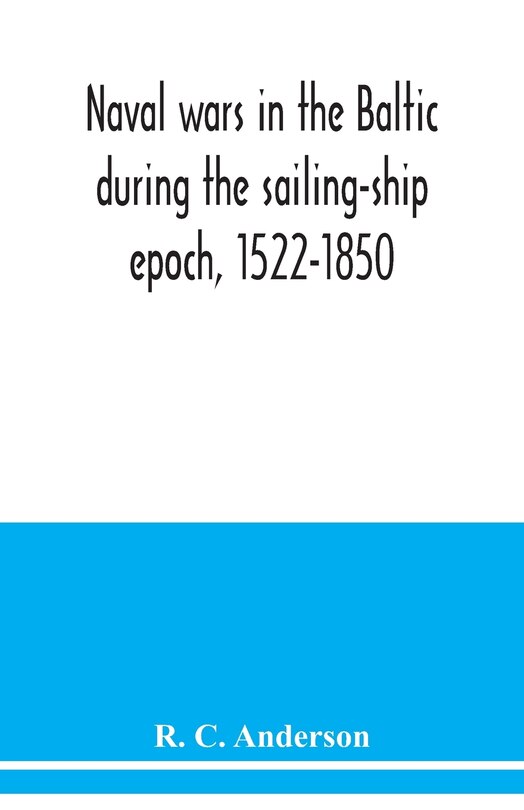 Front cover_Naval wars in the Baltic during the sailing-ship epoch, 1522-1850