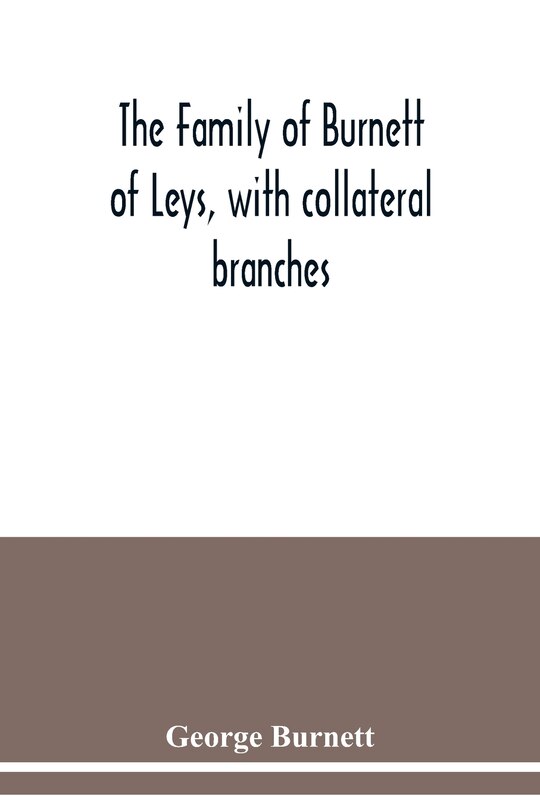Couverture_The family of Burnett of Leys, with collateral branches