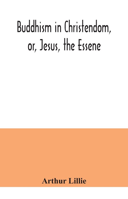 Front cover_Buddhism in Christendom, or, Jesus, the Essene