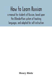 Couverture_How to learn Russian, a manual for students of Russian, based upon the Ollendorffian system of teaching languages, and adapted for self-instruction
