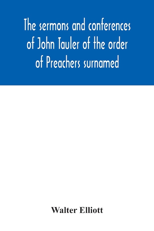 Couverture_The sermons and conferences of John Tauler of the order of Preachers surnamed The Illuminated Doctor; being his spiritual doctrine