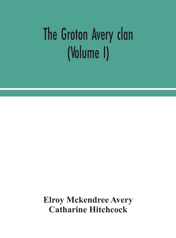 Front cover_The Groton Avery clan (Volume I)