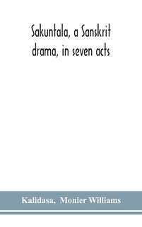 Front cover_Sakuntala, a Sanskrit drama, in seven acts; the Deva-Nagari recension of the Text, Notes, Critical and Explanatory