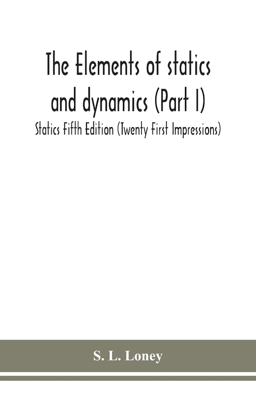 Couverture_The elements of statics and dynamics (Part I) Statics Fifth Edition (Twenty First Impressions)