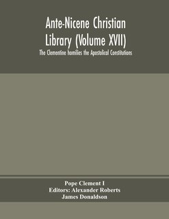 Front cover_Ante-nicene Christian Library (volume Xvii) The Clementine Homilies The Apostolical Constitutions