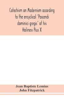 Couverture_Catechism on Modernism according to the encyclical 'Pascendi dominici gregis' of his Holiness Pius X