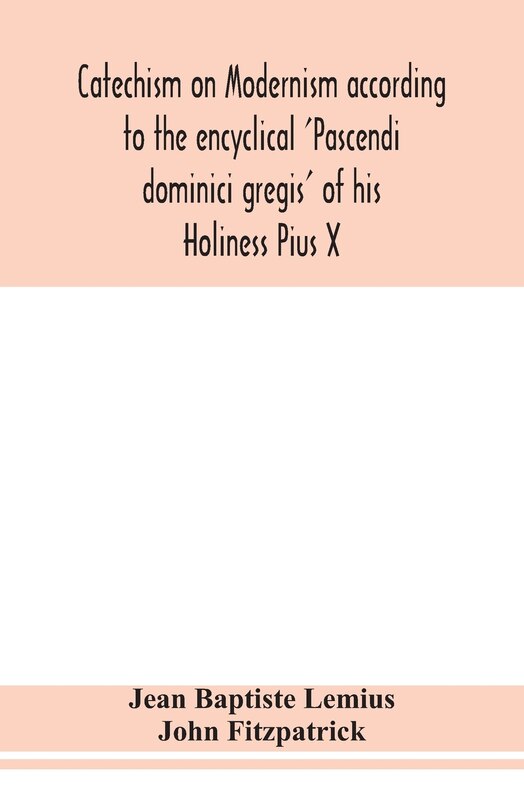 Couverture_Catechism on Modernism according to the encyclical 'Pascendi dominici gregis' of his Holiness Pius X