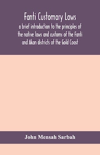 Front cover_Fanti customary laws, a brief introduction to the principles of the native laws and customs of the Fanti and Akan districts of the Gold Coast, with a report of some cases thereon decided in the Law Courts