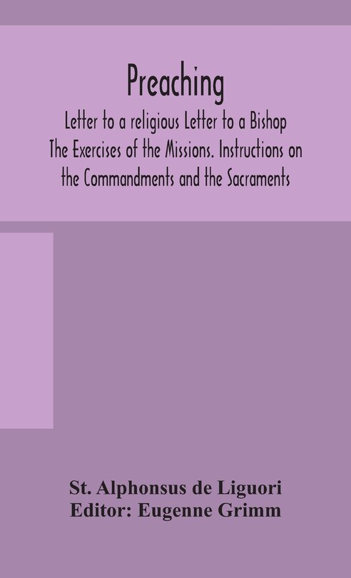 Couverture_Preaching. Letter to a religious Letter to a Bishop. The Exercises of the Missions. Instructions on the Commandments and the Sacraments.