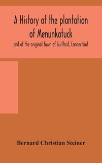 Front cover_A history of the plantation of Menunkatuck and of the original town of Guilford, Connecticut