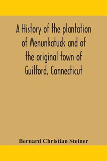 Front cover_A history of the plantation of Menunkatuck and of the original town of Guilford, Connecticut