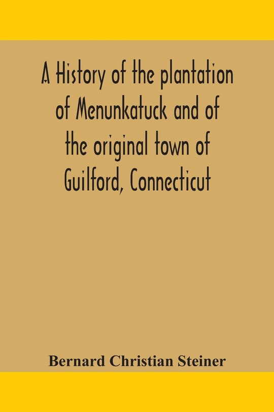 Front cover_A history of the plantation of Menunkatuck and of the original town of Guilford, Connecticut