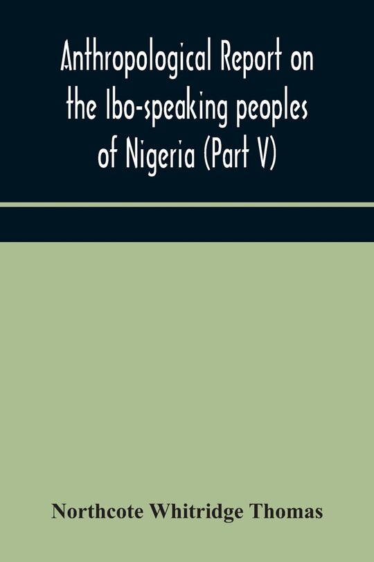 Front cover_Anthropological report on the Ibo-speaking peoples of Nigeria (Part V) Addenda to Ibo-English Dictionary