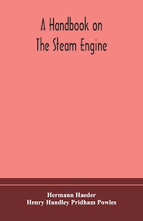 Front cover_A handbook on the steam engine, with especial reference to small and medium-sized engines, for the use of engine makers, mechanical draughtsmen, engineering students, and users of steam power