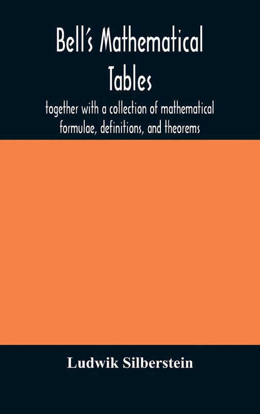 Front cover_Bell's mathematical tables; together with a collection of mathematical formulae, definitions, and theorems