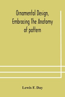 Front cover_Ornamental design, embracing The Anatomy of pattern