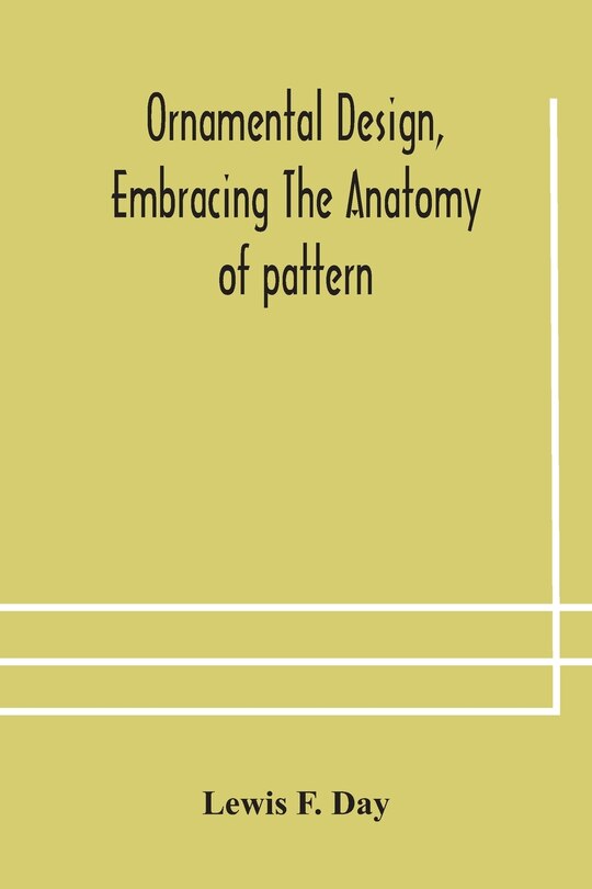 Front cover_Ornamental design, embracing The Anatomy of pattern