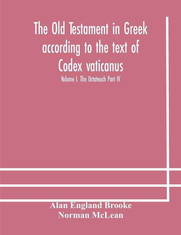 Front cover_The Old Testament in Greek according to the text of Codex vaticanus, supplemented from other uncial manuscripts, with a critical apparatus containing the variants of the chief ancient authorities for the text of the Septuagint Volume I. The Octateuch Part