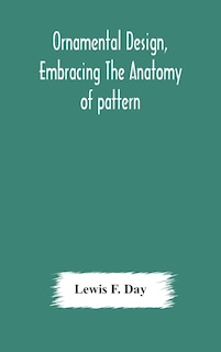 Front cover_Ornamental design, embracing The Anatomy of pattern