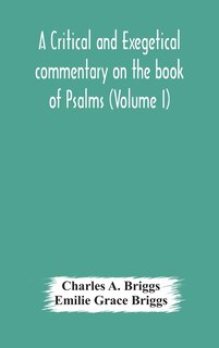 Front cover_A critical and exegetical commentary on the book of Psalms (Volume I)