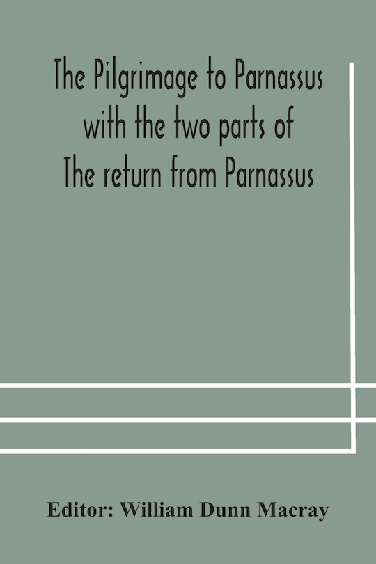 Couverture_The pilgrimage to Parnassus with the two parts of The return from Parnassus. Three comedies performed in St. John's college, Cambridge, A.D. 1597-1601.