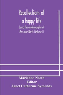 Couverture_Recollections of a happy life, being the autobiography of Marianne North (Volume I)